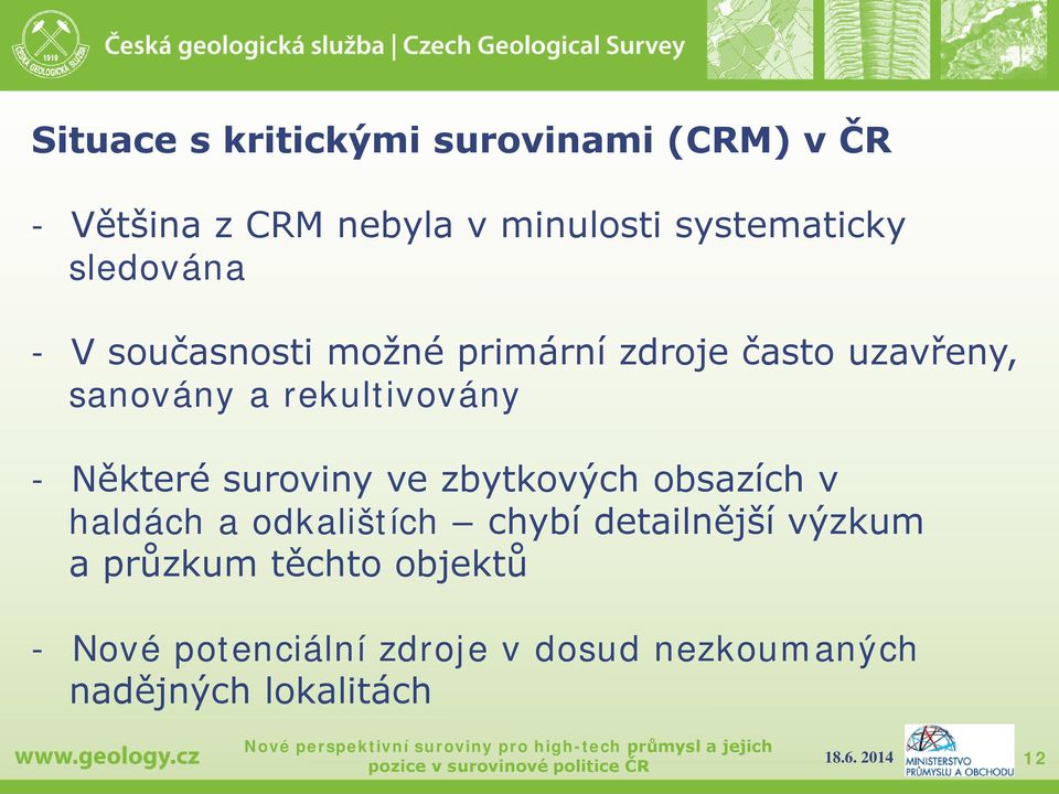 Některé suroviny ve zbytkových obsazích v haldách a odkalištích chybí detailnější výzkum a