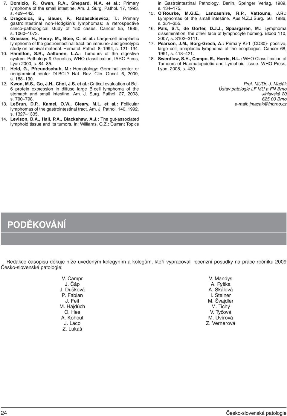 : Large-cell anaplastic lymphoma of the gastrointestinal tract: an immuno- and genotypic study on archival material. Hematol. Pathol. 8, 1994, s. 121 134. 10. Hamilton, S.R., Aa