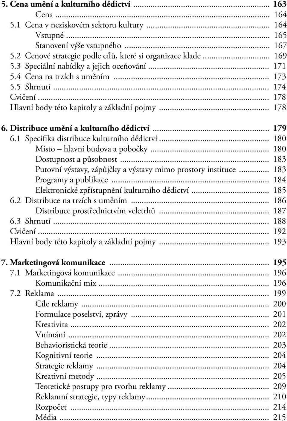 .. 178 Hlavní body této kapitoly a základní pojmy... 178 6. Distribuce umění a kulturního dědictví... 179 6.1 Specifika distribuce kulturního dědictví... 180 Místo hlavní budova a pobočky.