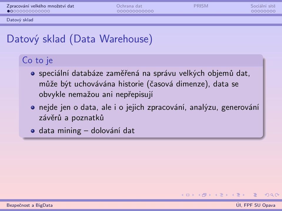 dimenze), data se obvykle nemažou ani nepřepisují nejde jen o data, ale i o