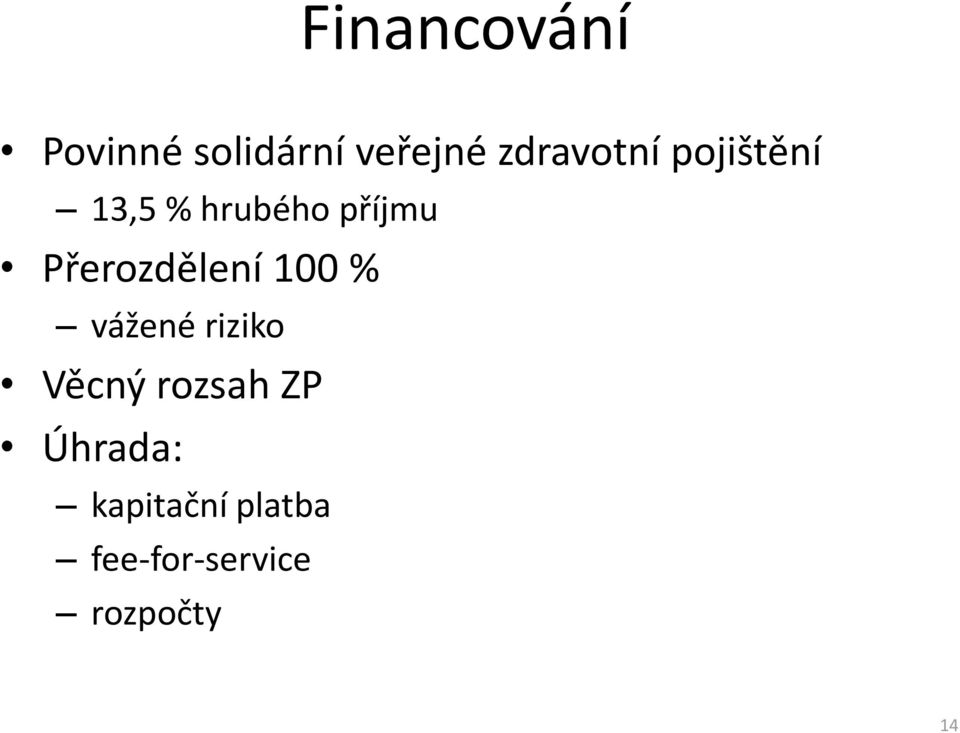 Přerozdělení 100 % vážené riziko Věcný rozsah