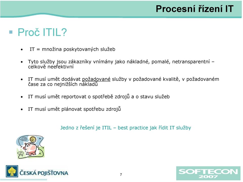 netransparentní celkově neefektivní IT musí umět dodávat požadované služby v požadované kvalitě, v