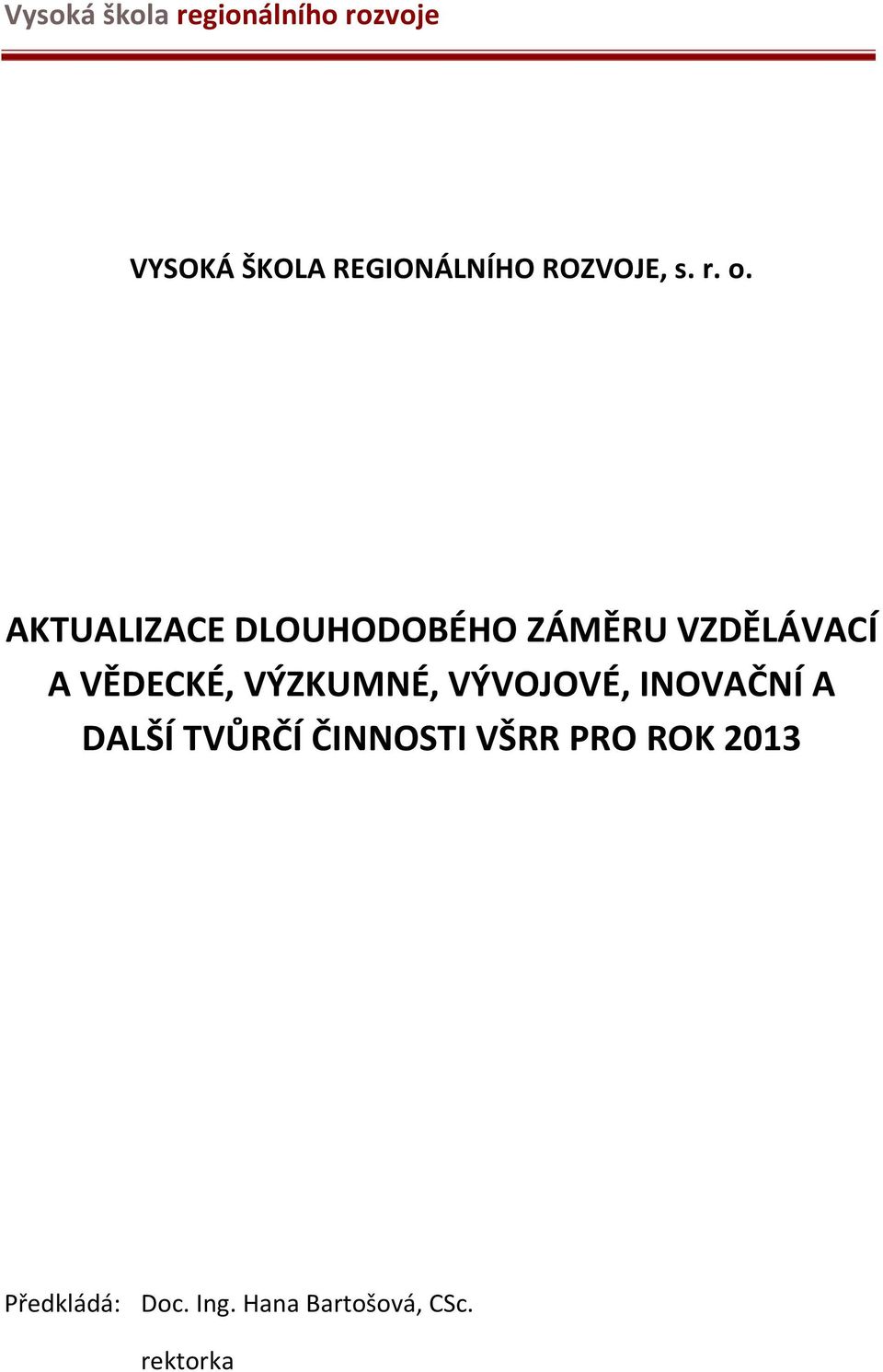 VÝZKUMNÉ, VÝVOJOVÉ, INOVAČNÍ A DALŠÍ TVŮRČÍ ČINNOSTI