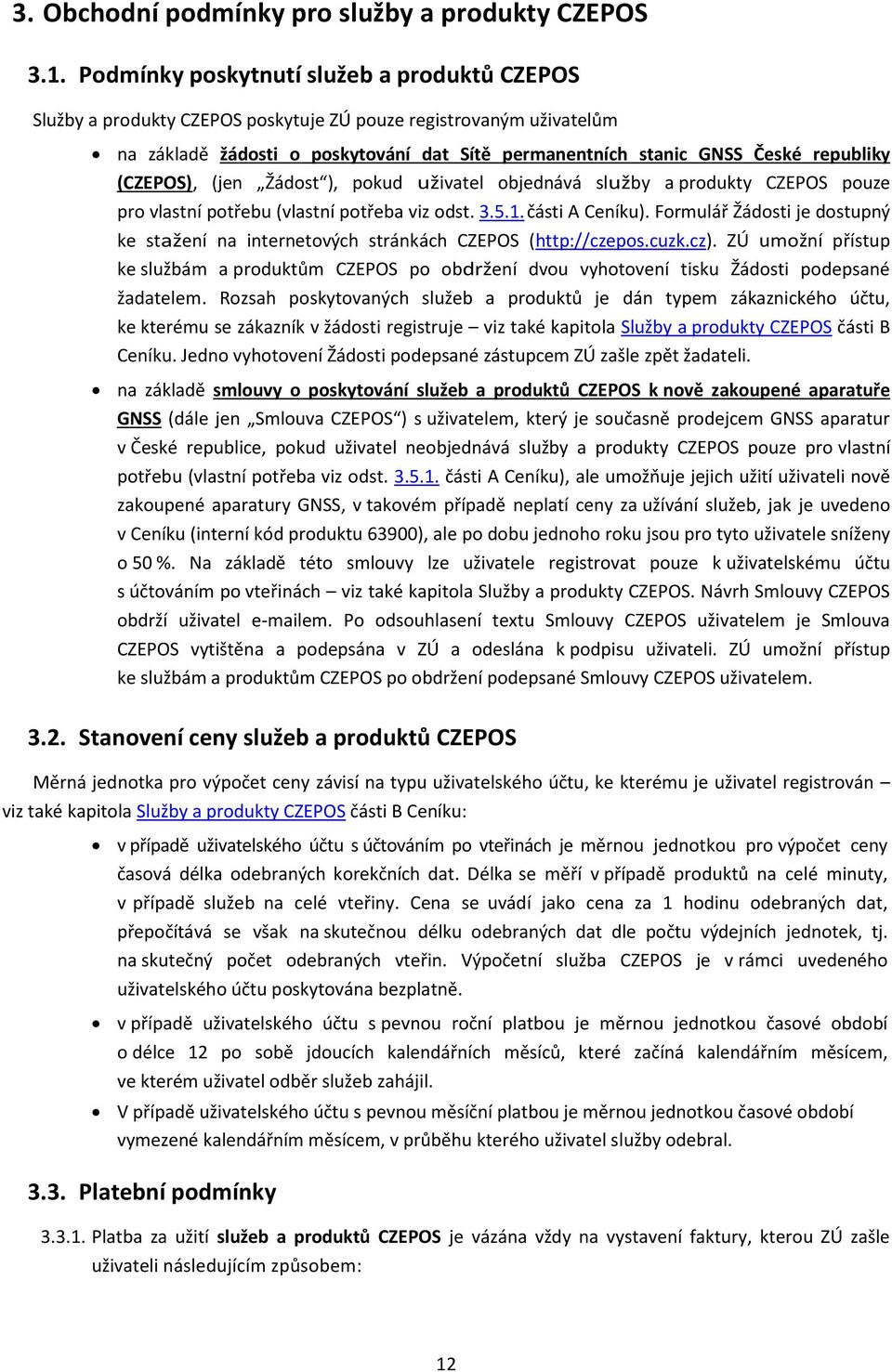 (CZEPOS), (jen Žádost ), pokud uživatel objednává služby a produkty CZEPOS pouze pro vlastní potřebu (vlastní potřeba viz odst. 3.5.1. části A Ceníku).