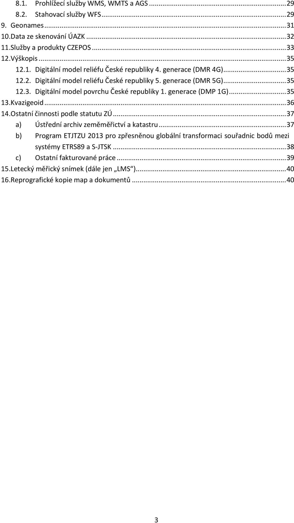 .. 36 14. Ostatní činnosti podle statutu ZÚ... 37 a) Ústřední archiv zeměměřictví a katastru.