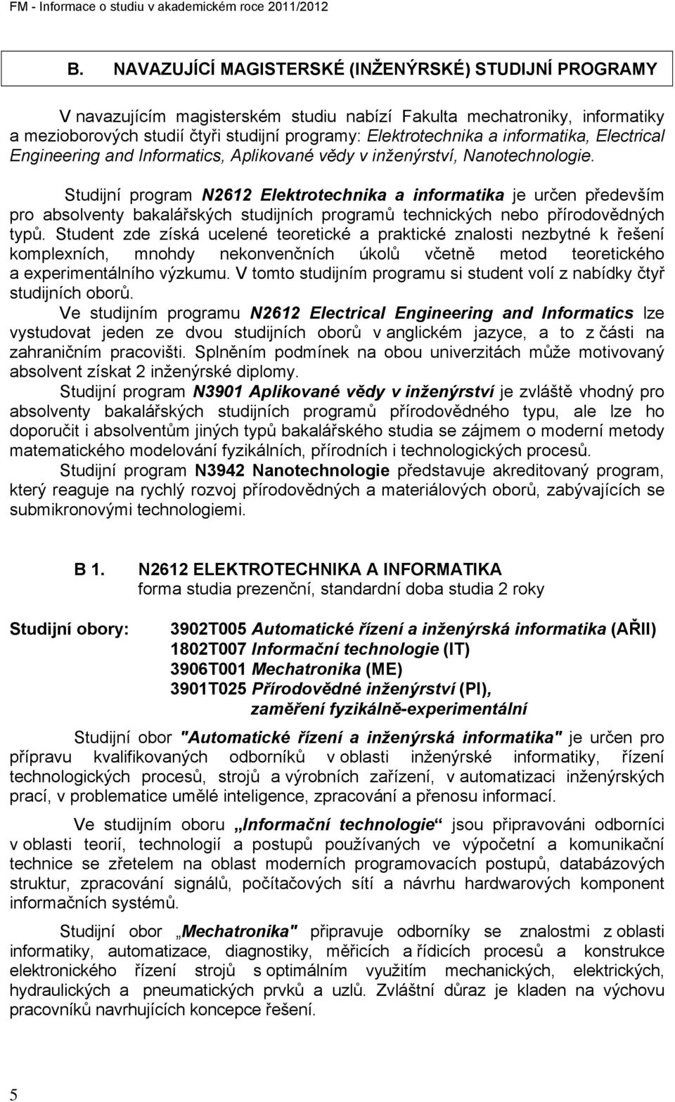 informatika, Electrical Engineering and Informatics, Aplikované vědy v inženýrství, Nanotechnologie.