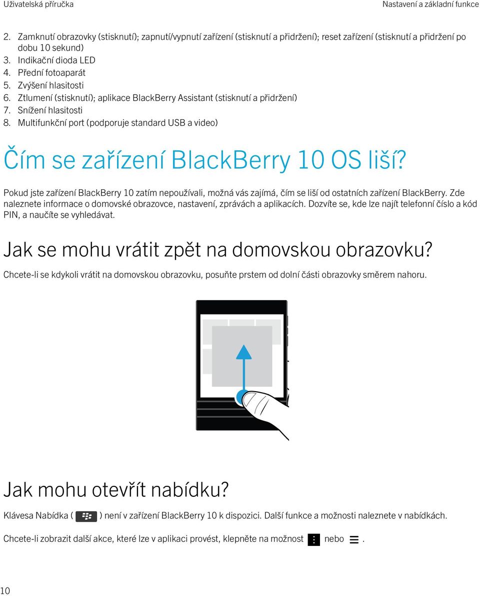 Multifunkční port (podporuje standard USB a video) Čím se zařízení BlackBerry 10 OS liší?