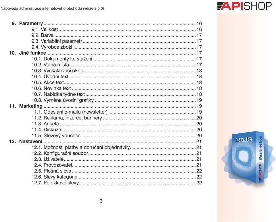 ..19 11.2. Reklama, inzerce, bannery...20 11.3. Anketa...20 11.4. Diskuze...20 11.5. Slevový voucher...20 12. Nastavení...21 12.1. Možnosti platby a doručení objednávky...21 12.2. Konfigurační soubor.