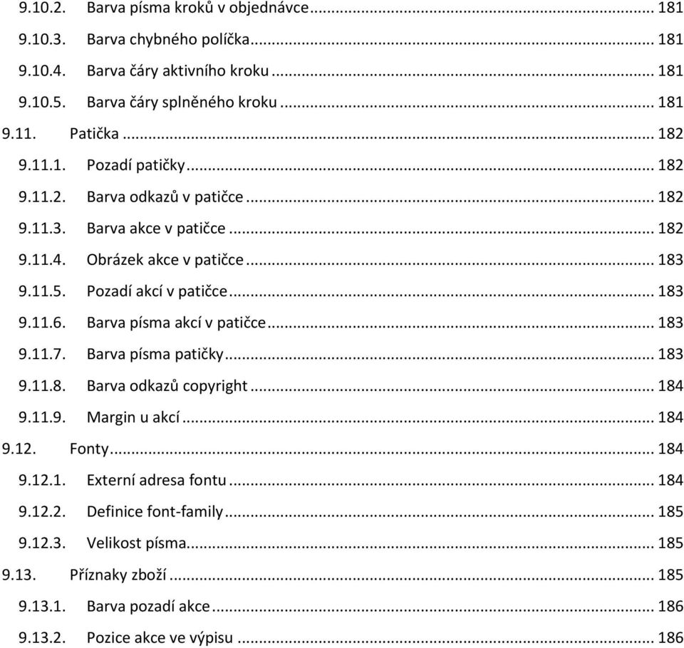 .. 183 9.11.6. Barva písma akcí v patičce... 183 9.11.7. Barva písma patičky... 183 9.11.8. Barva odkazů copyright... 184 9.11.9. Margin u akcí... 184 9.12. Fonty... 184 9.12.1. Externí adresa fontu.