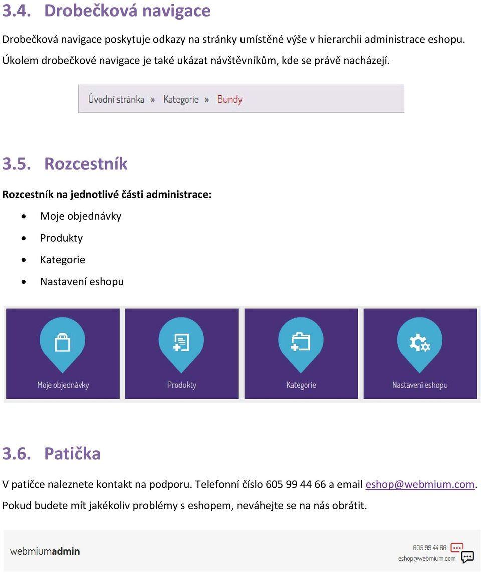 Rozcestník Rozcestník na jednotlivé části administrace: Moje objednávky Produkty Kategorie Nastavení eshopu 3.6.