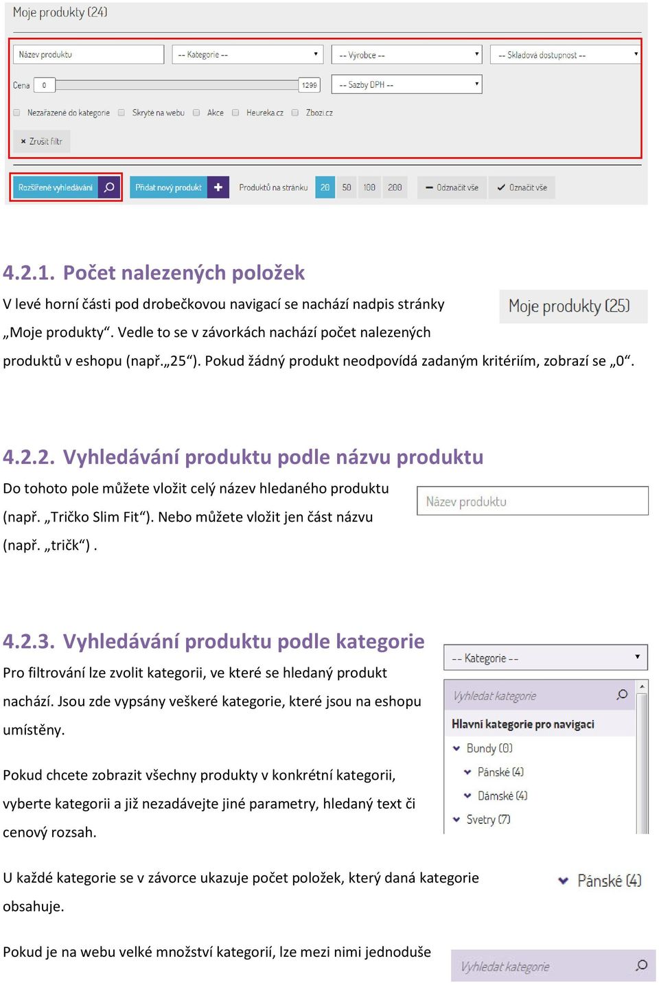 Nebo můžete vložit jen část názvu (např. tričk ). 4.2.3. Vyhledávání produktu podle kategorie Pro filtrování lze zvolit kategorii, ve které se hledaný produkt nachází.