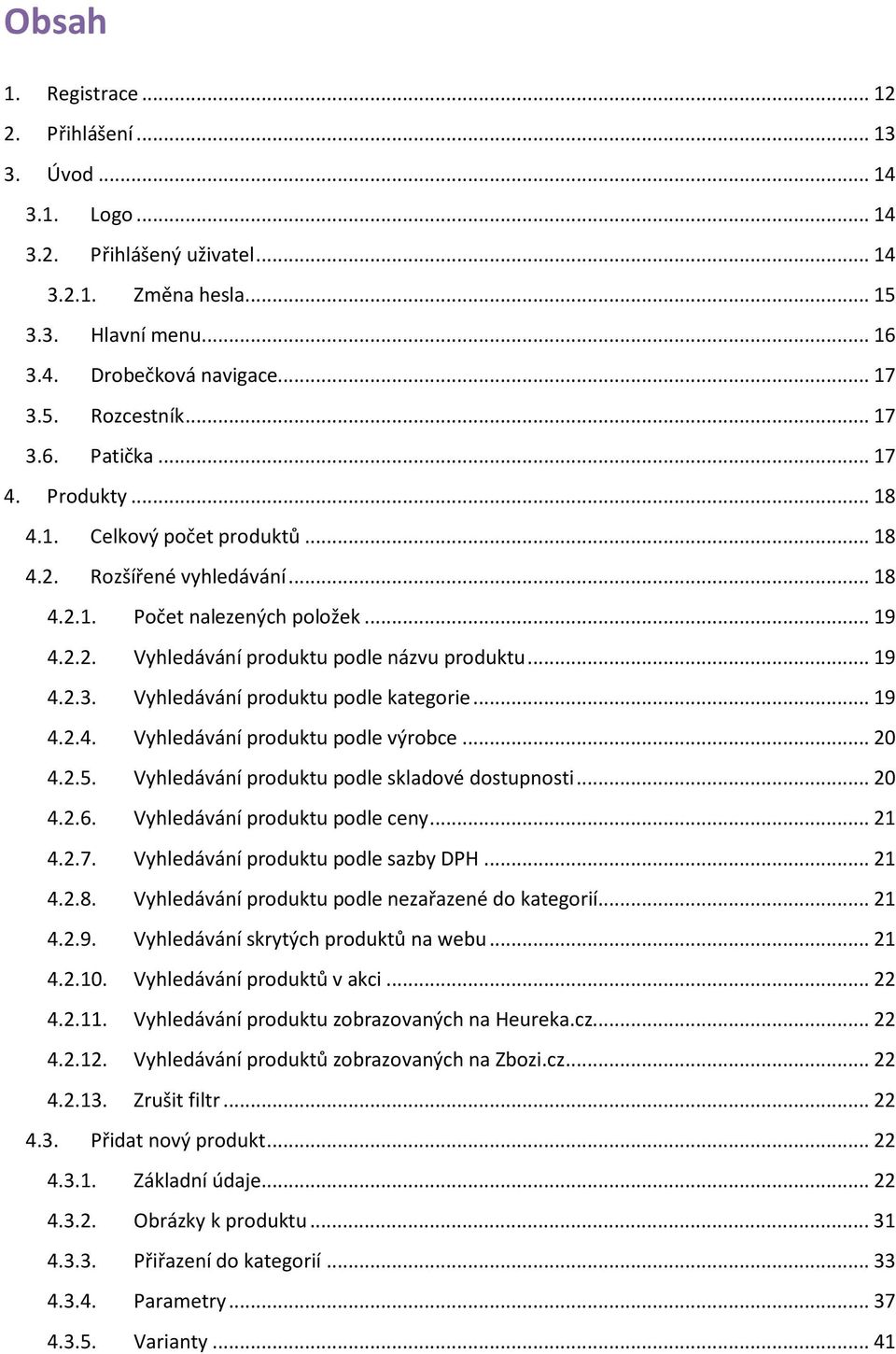 .. 19 4.2.3. Vyhledávání produktu podle kategorie... 19 4.2.4. Vyhledávání produktu podle výrobce... 20 4.2.5. Vyhledávání produktu podle skladové dostupnosti... 20 4.2.6.