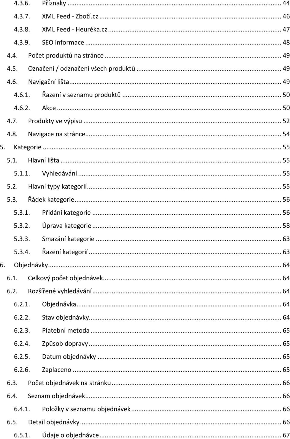 .. 55 5.2. Hlavní typy kategorií... 55 5.3. Řádek kategorie... 56 5.3.1. Přidání kategorie... 56 5.3.2. Úprava kategorie... 58 5.3.3. Smazání kategorie... 63 5.3.4. Řazení kategorií... 63 6.