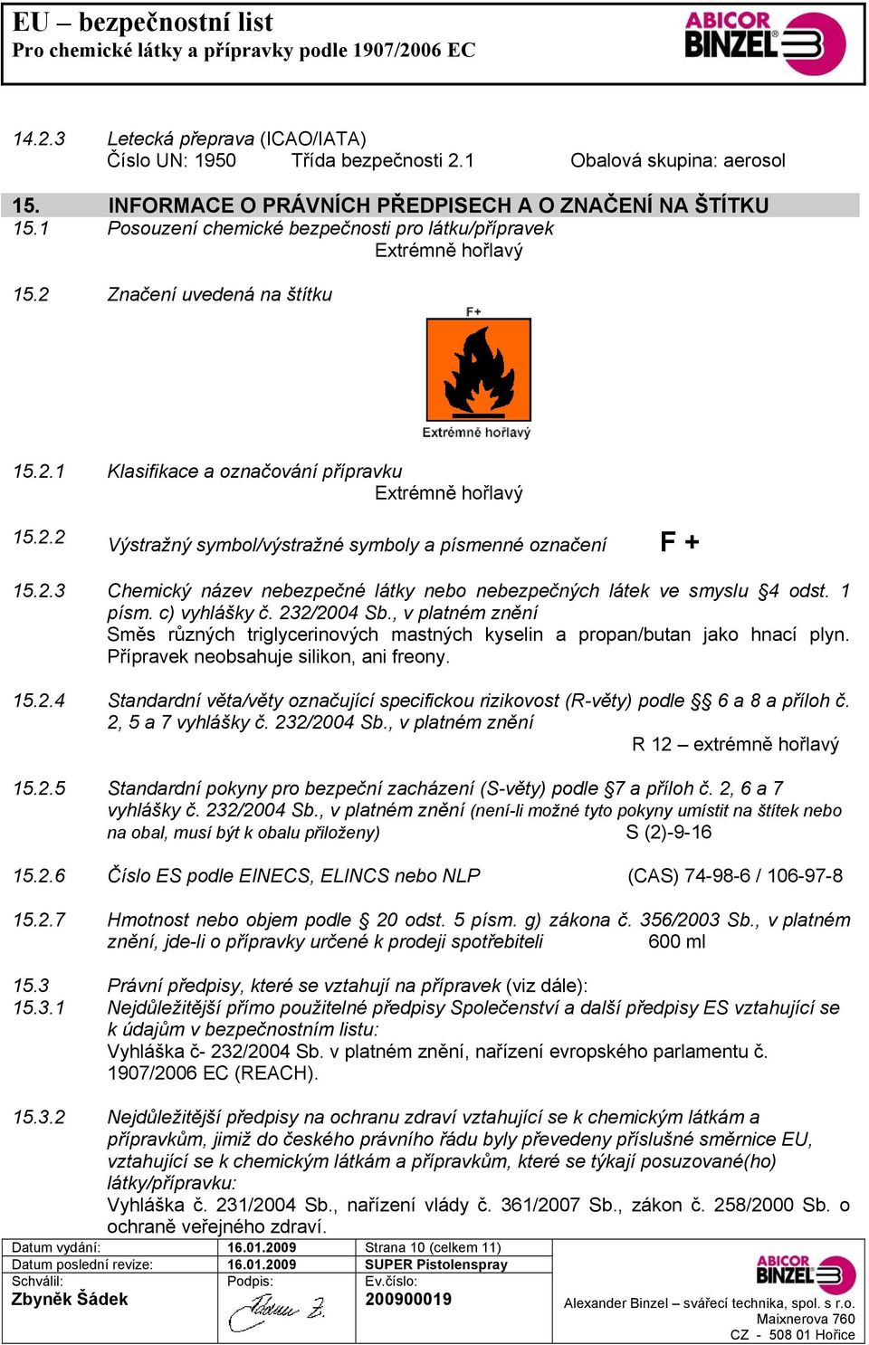 2.3 Chemický název nebezpečné látky nebo nebezpečných látek ve smyslu 4 odst. 1 písm. c) vyhlášky č. 232/2004 Sb.