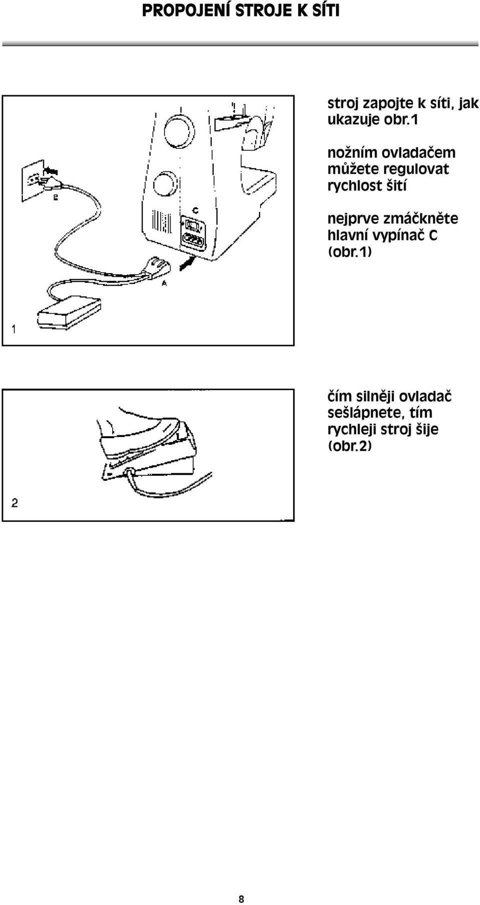 1 nožním ovladačem můžete regulovat rychlost šití