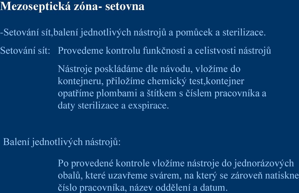 přiložíme chemický test,kontejner opatříme plombami a štítkem s číslem pracovníka a daty sterilizace a exspirace.