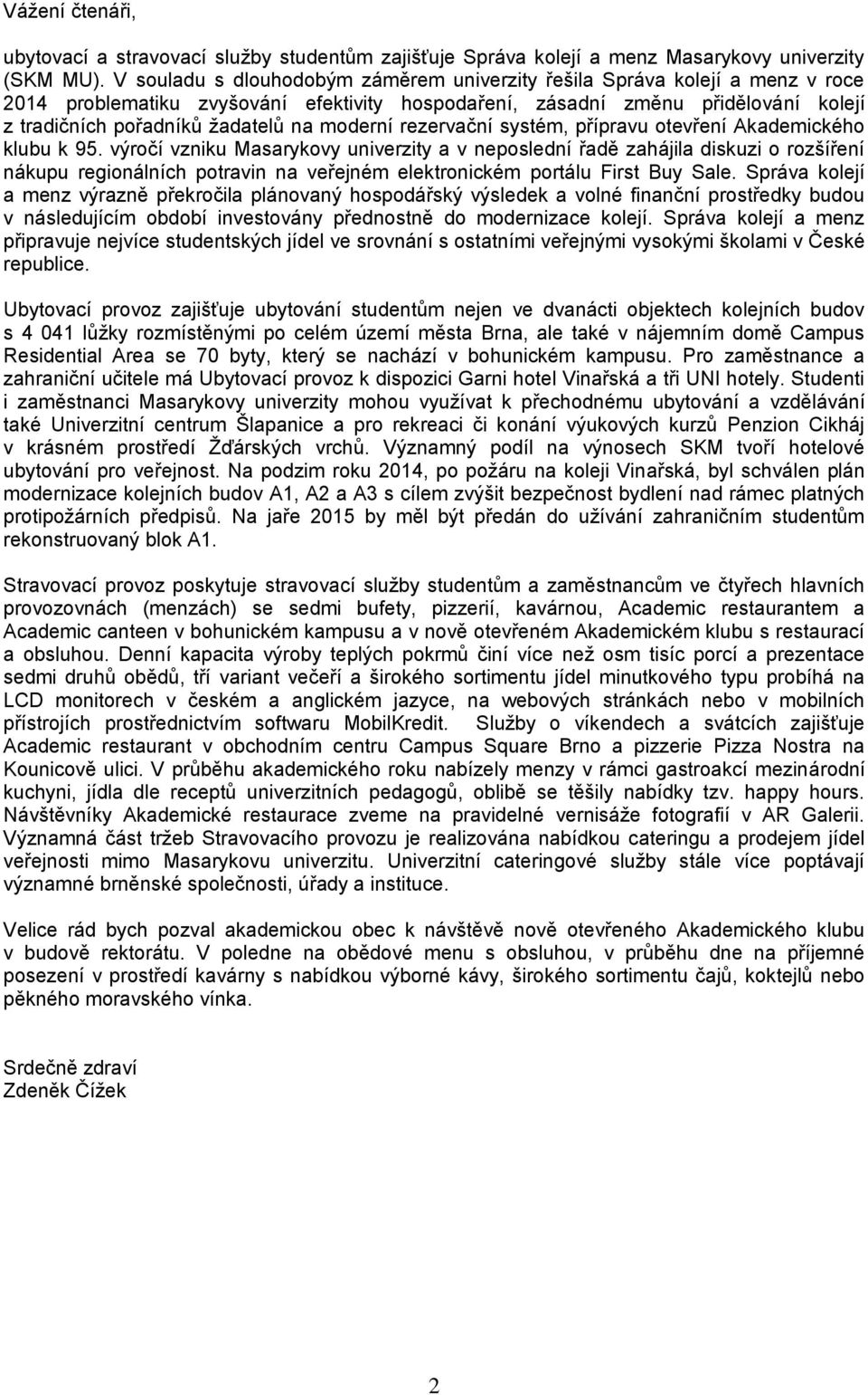 moderní rezervační systém, přípravu otevření Akademického klubu k 95.