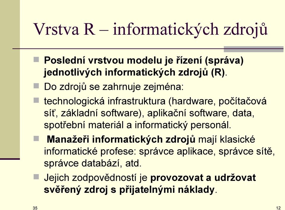 software, data, spotřební materiál a informatický personál.