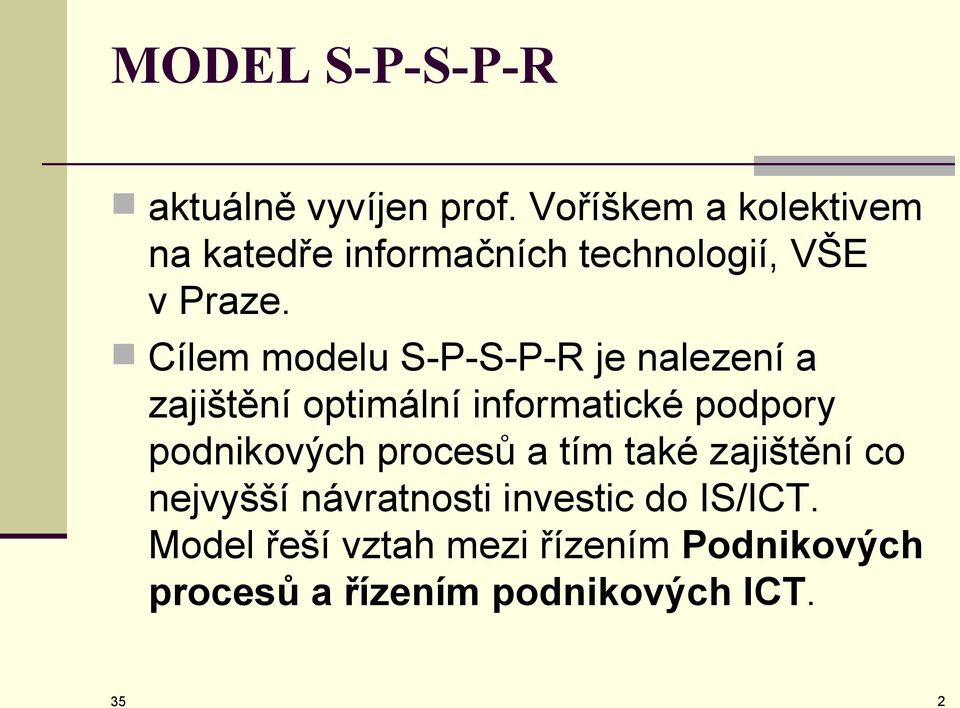 Cílem modelu S-P-S-P-R je nalezení a zajištění optimální informatické podpory