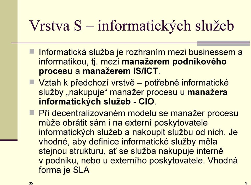 Vztah k předchozí vrstvě potřebné informatické služby nakupuje manažer procesu u manažera informatických služeb - CIO.