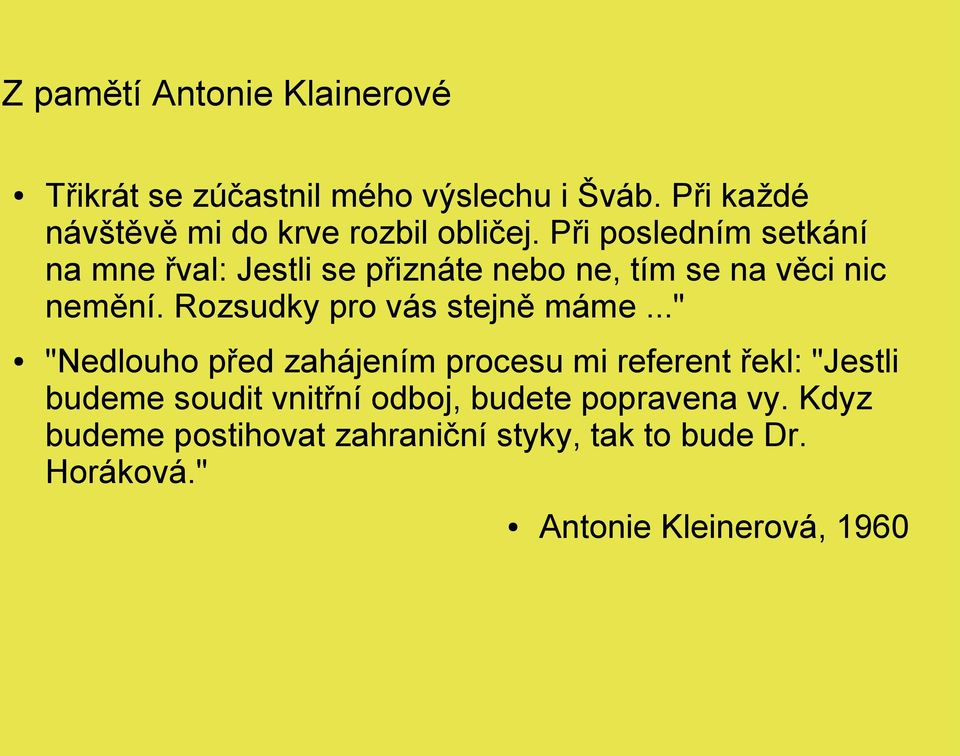 Při posledním setkání na mne řval: Jestli se přiznáte nebo ne, tím se na věci nic nemění.