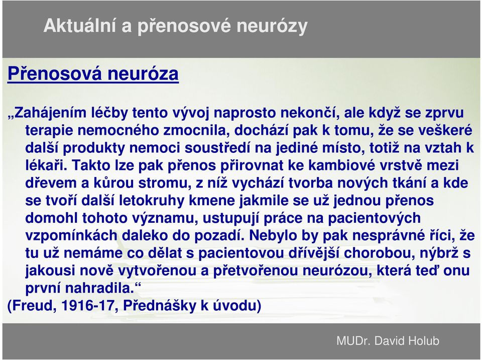 Takto lze pak přenos přirovnat ke kambiové vrstvě mezi dřevem a kůrou stromu, z níž vychází tvorba nových tkání a kde se tvoří další letokruhy kmene jakmile se už jednou