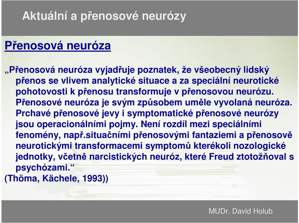 Prchavé přenosové jevy i symptomatické přenosové neurózy jsou operacionálními pojmy. Není rozdíl mezi speciálními fenomény, např.