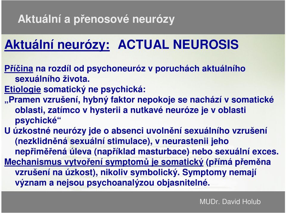 oblasti psychické U úzkostné neurózy jde o absenci uvolnění sexuálního vzrušení (nezklidněná sexuální stimulace), v neurastenii jeho nepřiměřená úleva