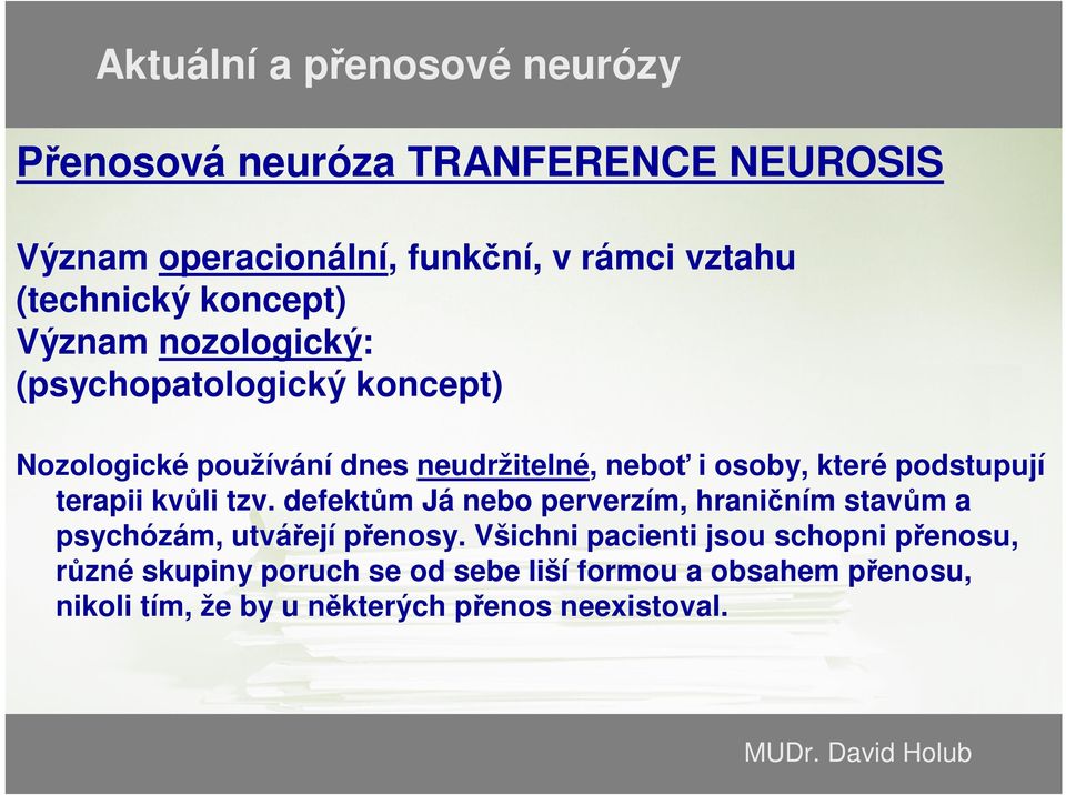 terapii kvůli tzv. defektům Já nebo perverzím, hraničním stavům a psychózám, utvářejí přenosy.