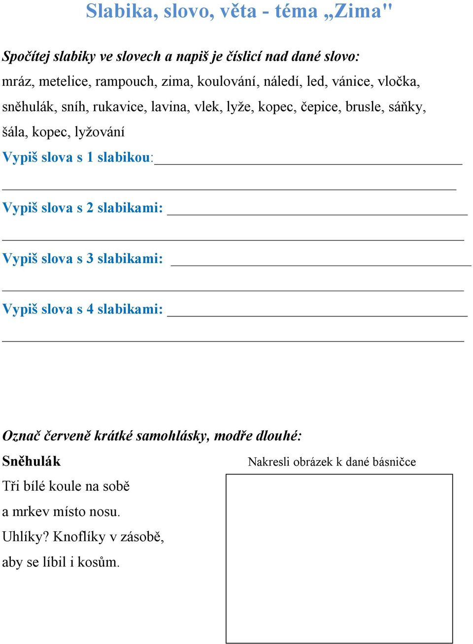 Vypiš slova s 1 slabikou: Vypiš slova s 2 slabikami: Vypiš slova s 3 slabikami: Vypiš slova s 4 slabikami: Označ červeně krátké