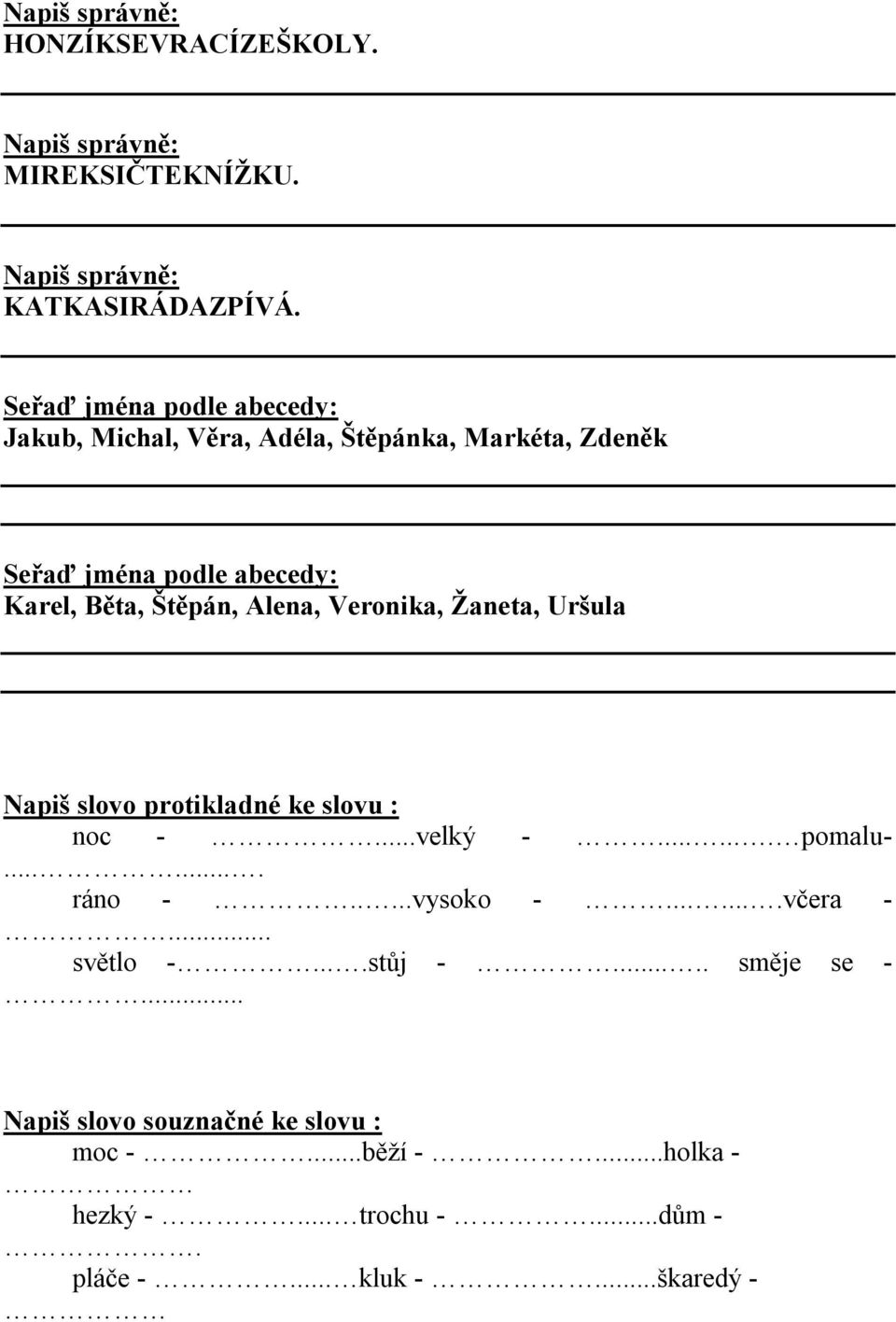 Alena, Veronika, Žaneta, Uršula Napiš slovo protikladné ke slovu : noc -...velký -....... pomalu-....... ráno -.....vysoko -.