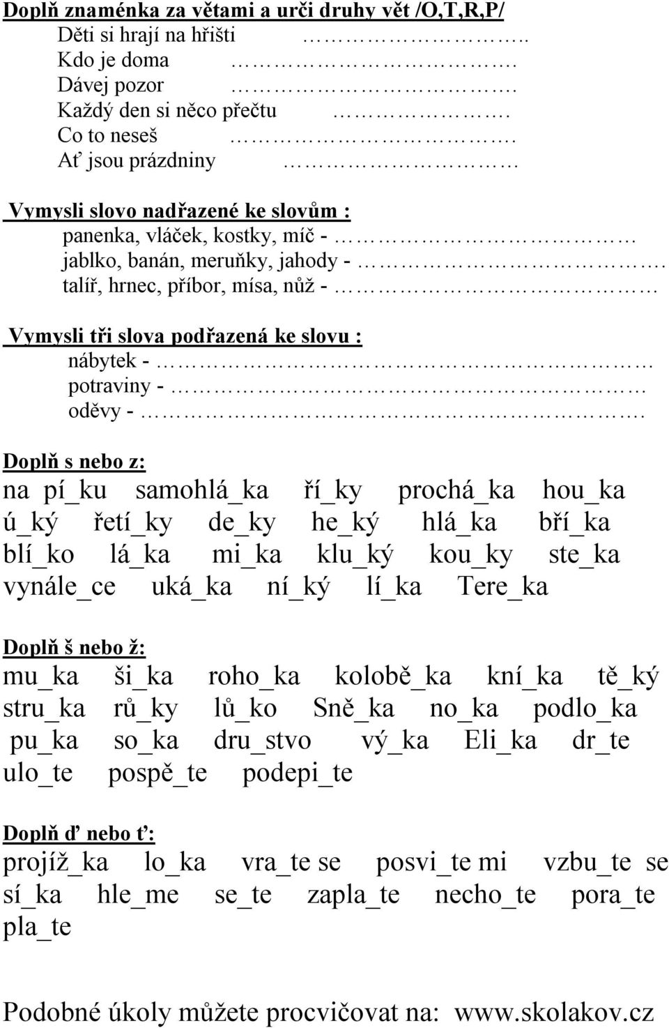 talíř, hrnec, příbor, mísa, nůž - Vymysli tři slova podřazená ke slovu : nábytek - potraviny - oděvy -.