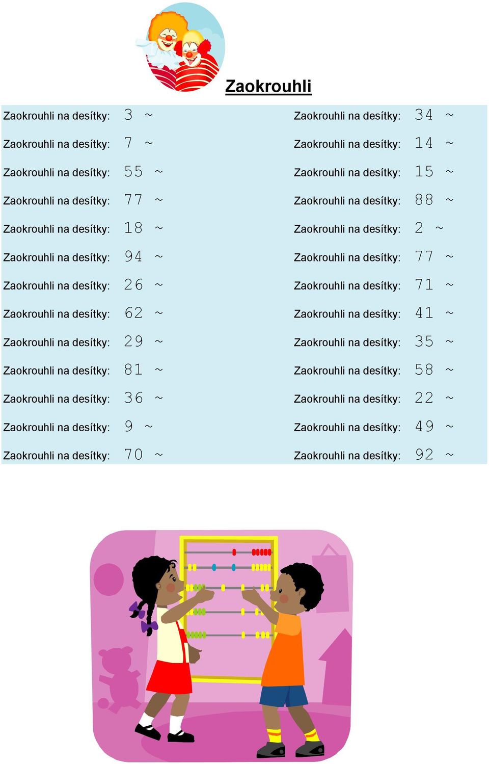 desítky: 26 ~ Zaokrouhli na desítky: 71 ~ Zaokrouhli na desítky: 62 ~ Zaokrouhli na desítky: 41 ~ Zaokrouhli na desítky: 29 ~ Zaokrouhli na desítky: 35 ~ Zaokrouhli na desítky: 81 ~