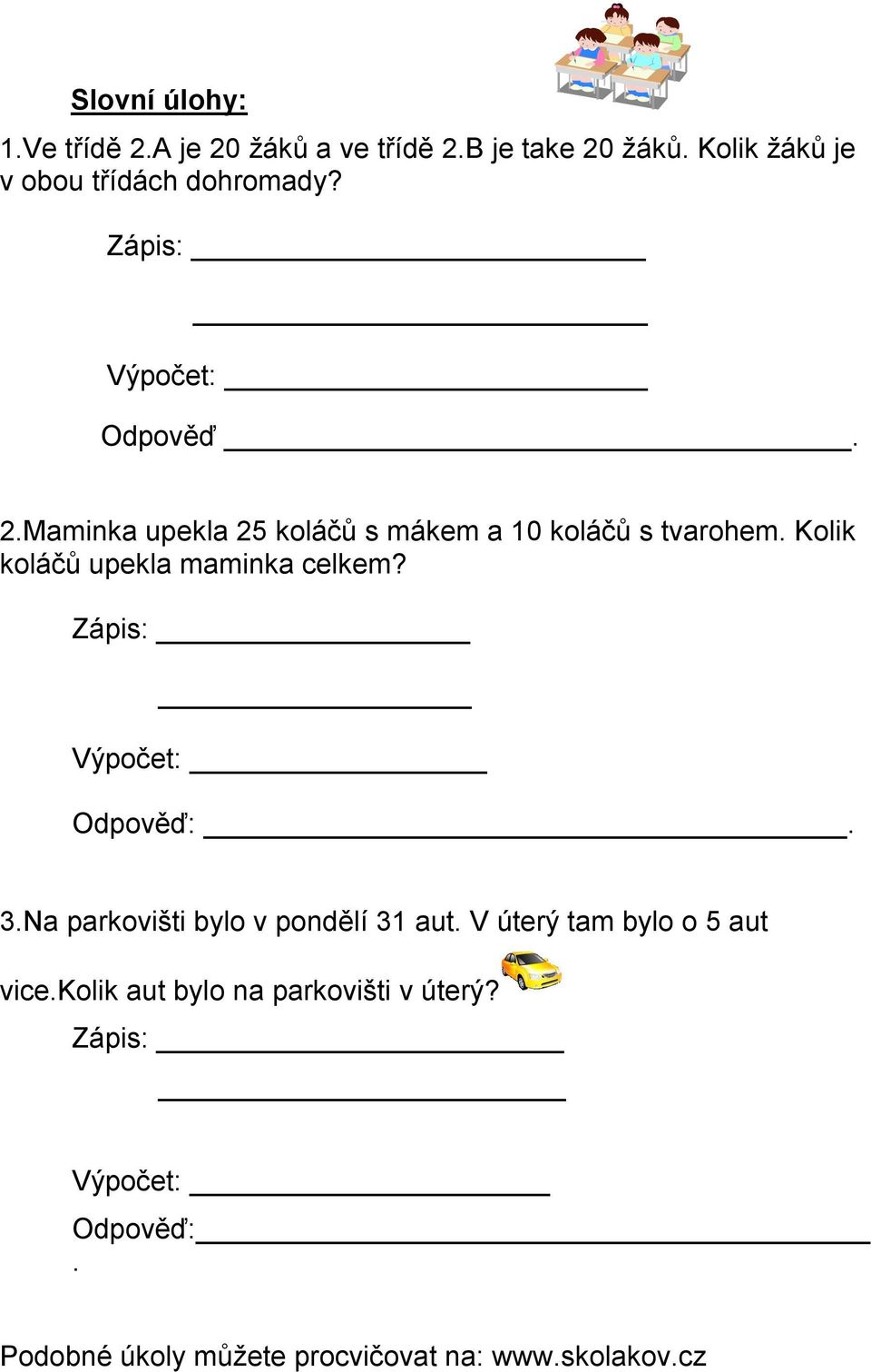 Kolik koláčů upekla maminka celkem? Zápis: Výpočet: Odpověď:. 3.Na parkovišti bylo v pondělí 31 aut.