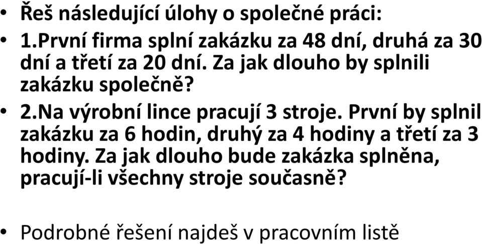 Za jak dlouho by splnili zakázku společně? 2.Na výrobní lince pracují 3 stroje.