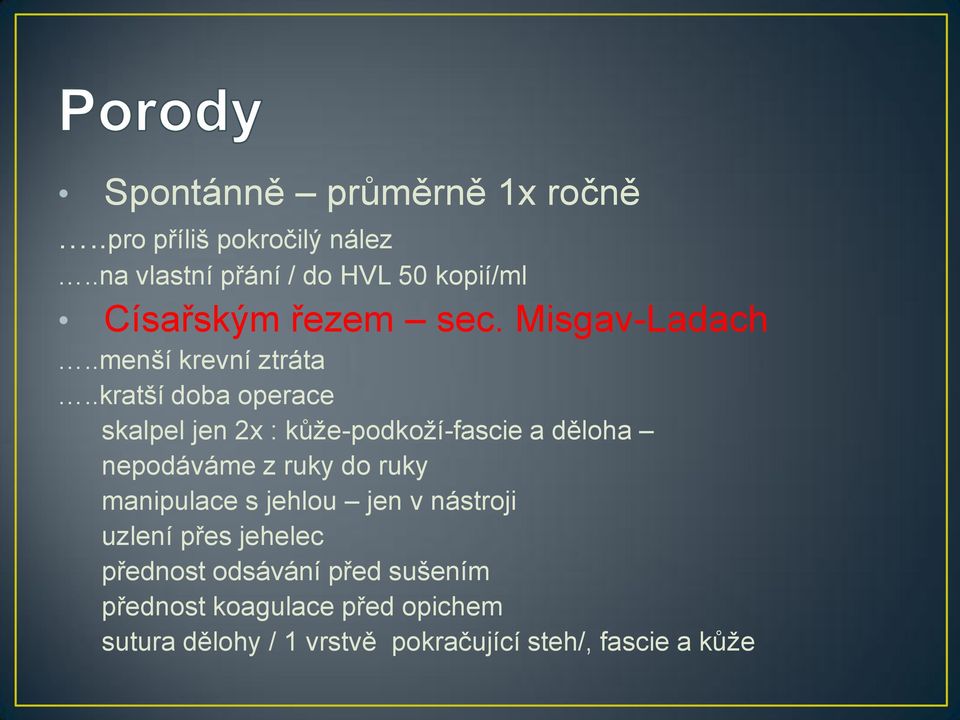 .kratší doba operace skalpel jen 2x : kůže-podkoží-fascie a děloha nepodáváme z ruky do ruky manipulace