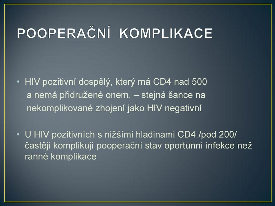 negativní U HIV pozitivních s nižšími hladinami CD4 /pod 200/