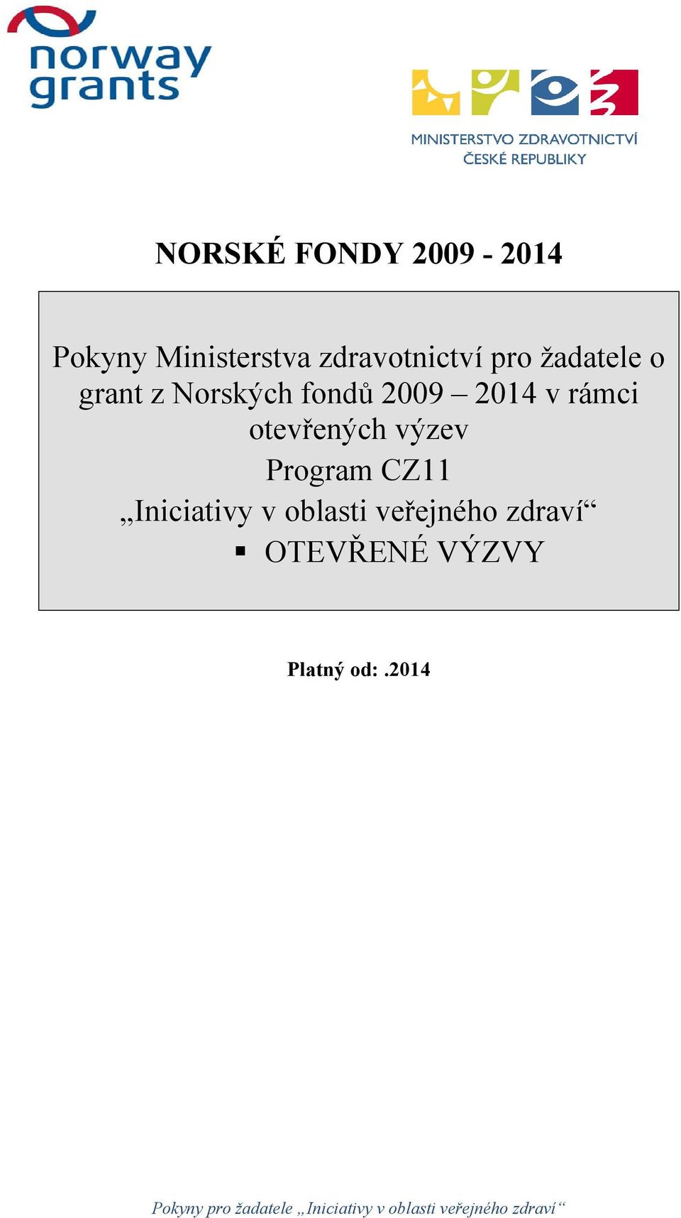 2009 2014 v rámci otevřených výzev Program CZ11