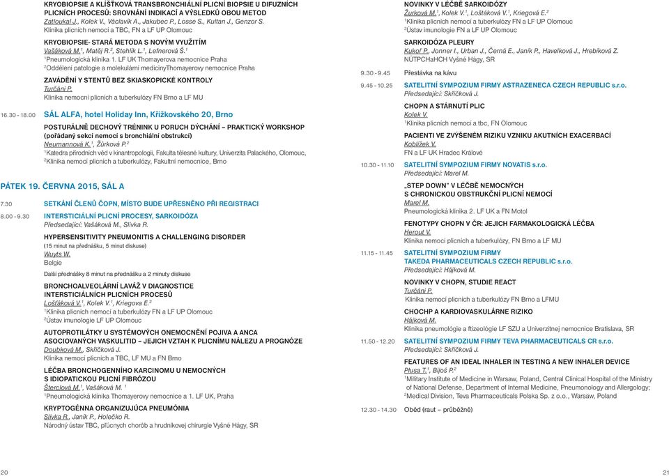 LF UK Thomayerova nemocnice Praha Oddělení patologie a molekulární medicinythomayerovy nemocnice Praha ZAVÁDĚNÍ Y STENTŮ BEZ SKIASKOPICKÉ KONTROLY Turčáni P.