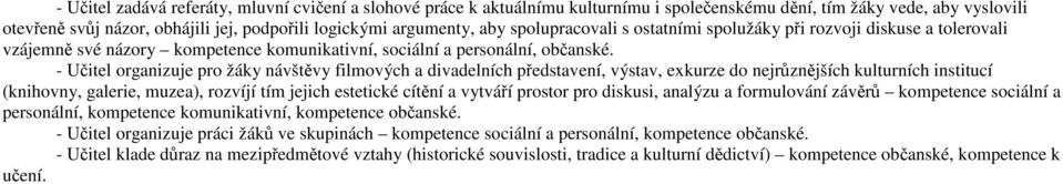 - Učitel organizuje pro žáky návštěvy filmových a divadelních představení, výstav, exkurze do nejrůznějších kulturních institucí (knihovny, galerie, muzea), rozvíjí tím jejich estetické cítění a