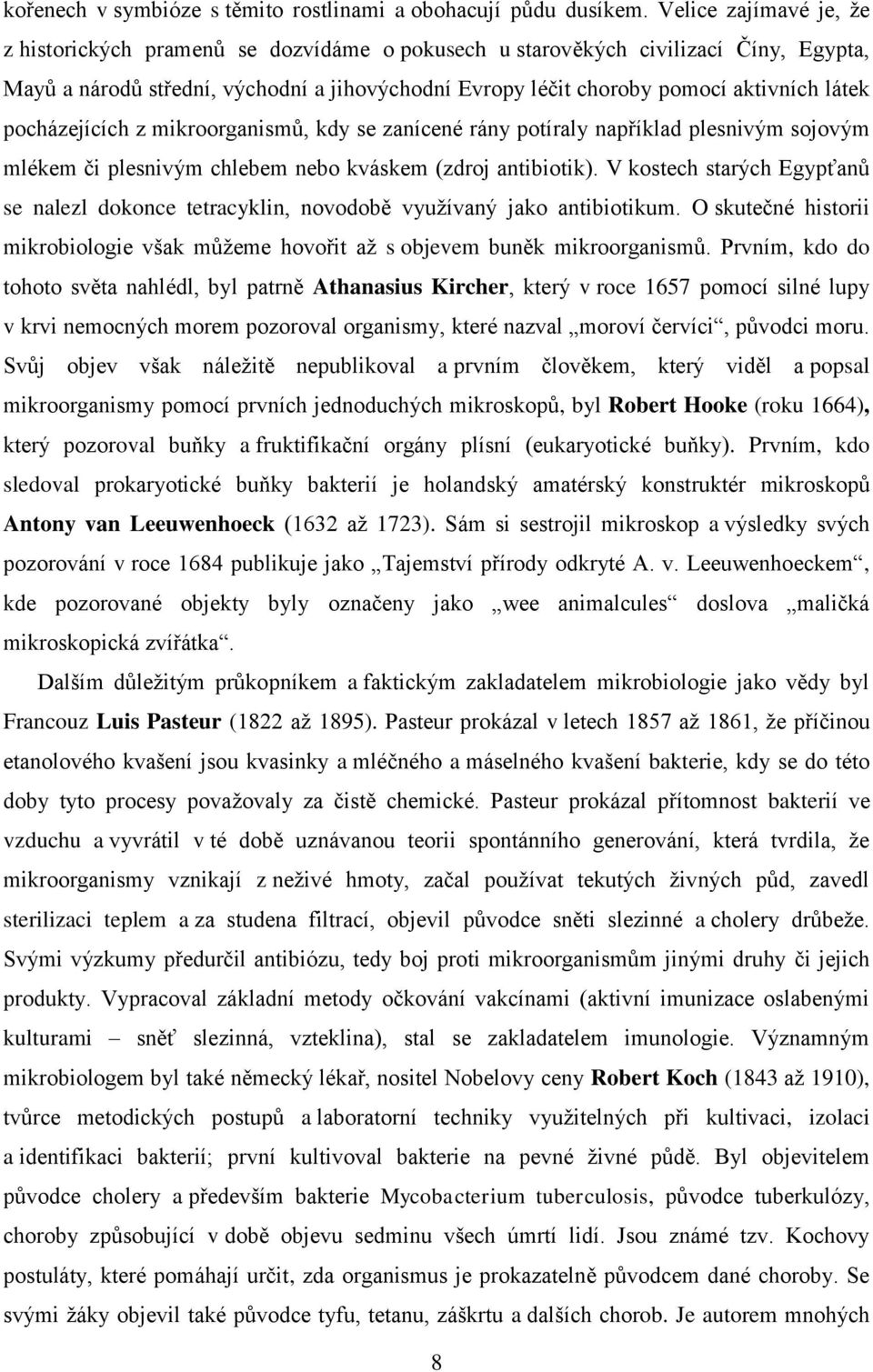 pocházejících z mikroorganismů, kdy se zanícené rány potíraly například plesnivým sojovým mlékem či plesnivým chlebem nebo kváskem (zdroj antibiotik).