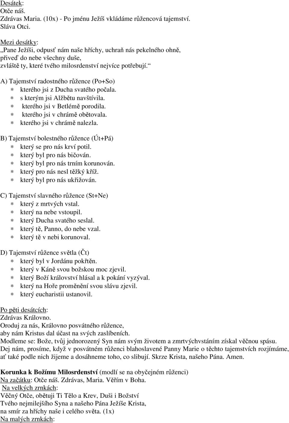 A) Tajemství radostného růžence (Po+So) kterého jsi z Ducha svatého počala. s kterým jsi Alžbětu navštívila. kterého jsi v Betlémě porodila. kterého jsi v chrámě obětovala.