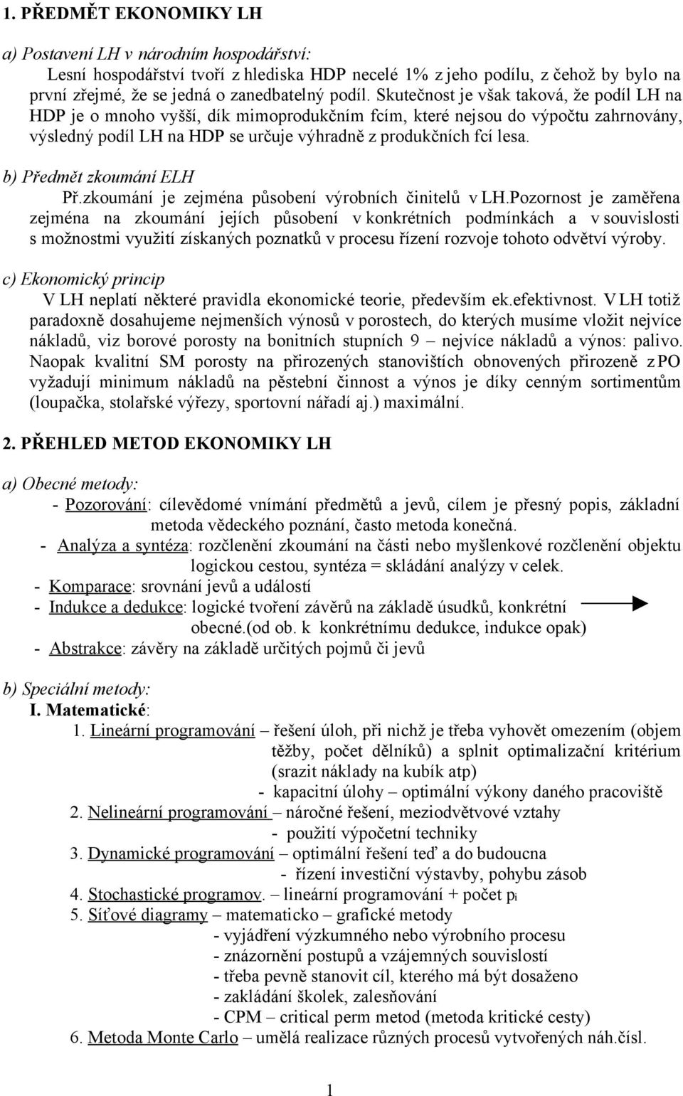 b) Předmět zkoumání ELH Př.zkoumání je zejména působení výrobních činitelů v LH.