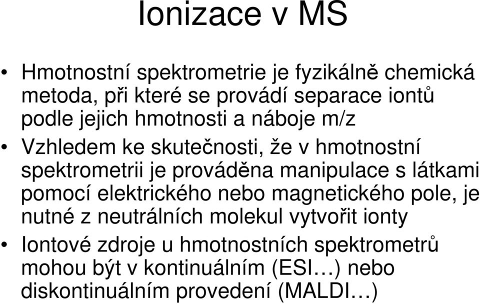 manipulace s látkami pomocí elektrického nebo magnetického pole, je nutné z neutrálních molekul vytvoit