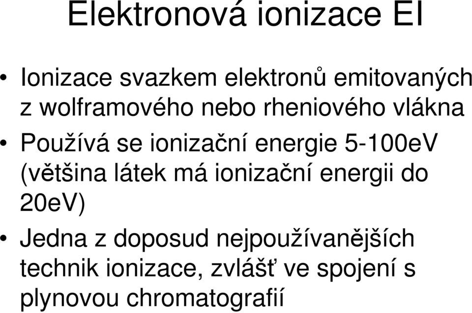 5-100eV (vtšina látek má ionizaní energii do 20eV) Jedna z doposud