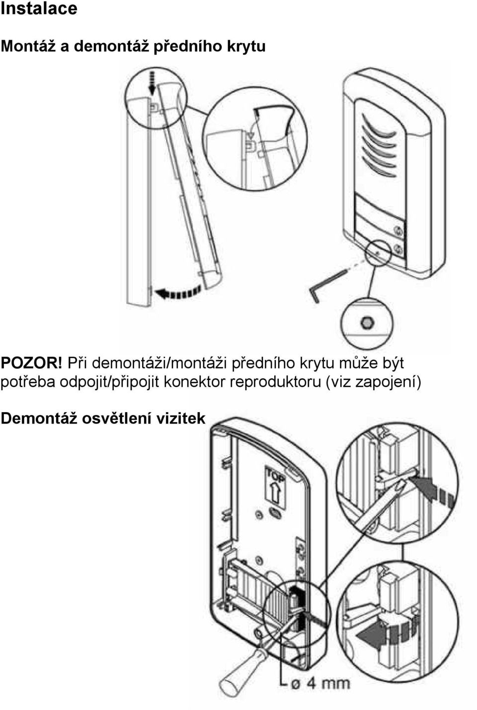 Při demontáži/montáži předního krytu může být