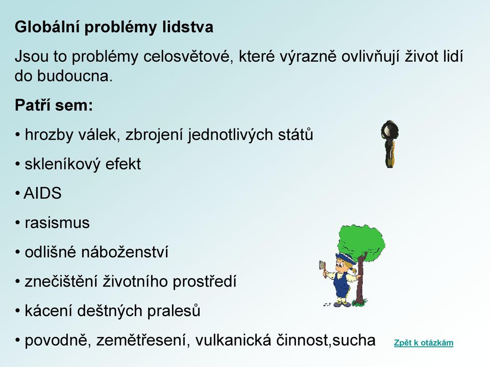 Patří sem: hrozby válek, zbrojení jednotlivých států skleníkový efekt AIDS