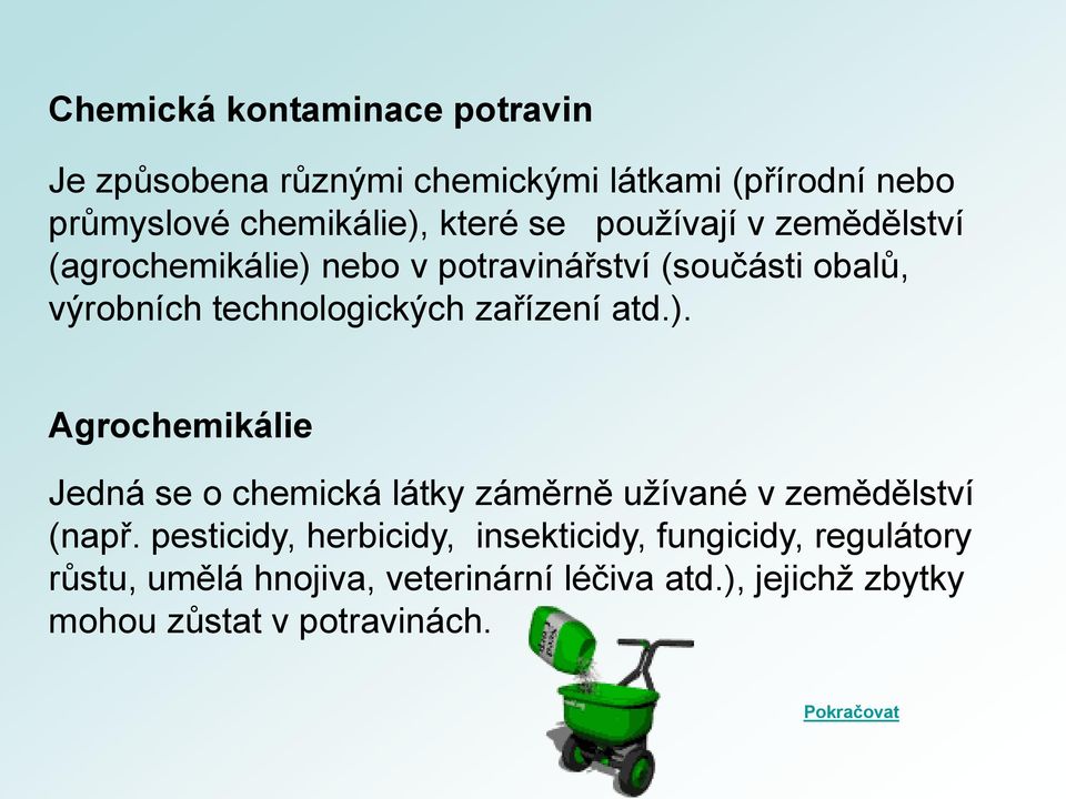 ). Agrochemikálie Jedná se o chemická látky záměrně užívané v zemědělství (např.