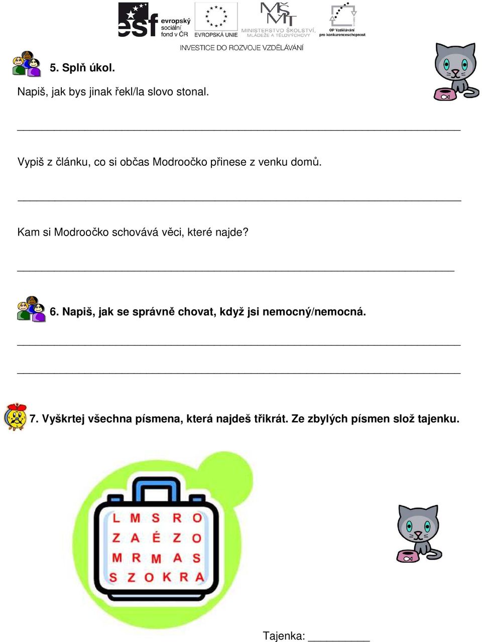 Kam si Modroočko schovává věci, které najde? 6.