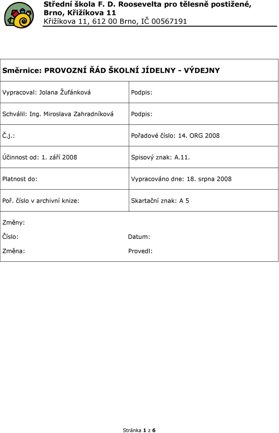 ŠKOLNÍ JÍDELNY - VÝDEJNY Vypracoval: Jolana Žufánková Podpis: Schválil: Ing. Miroslava Zahradníková Podpis: Č.j.